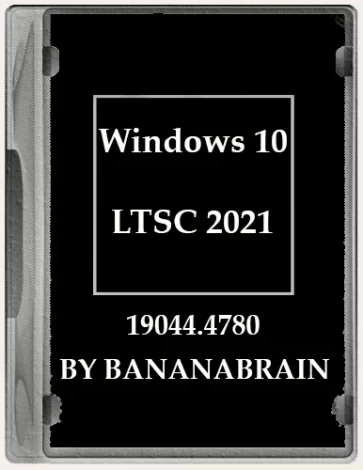 Windows 10 Enterprise LTSC 2021 21H2 10.0.19044.4780 x64 by BananaBrain [Ru]